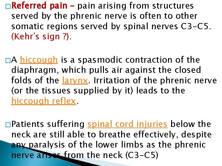 � Referred pain – pain arising from structures served by the phrenic nerve is
