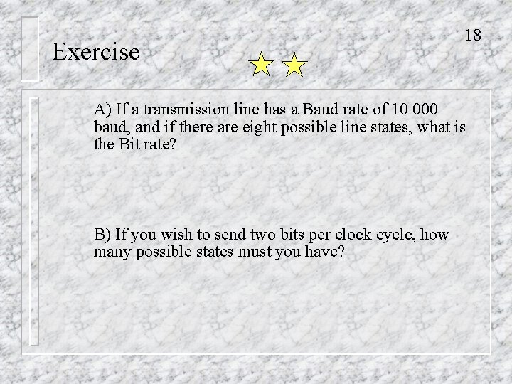 Exercise 18 A) If a transmission line has a Baud rate of 10 000
