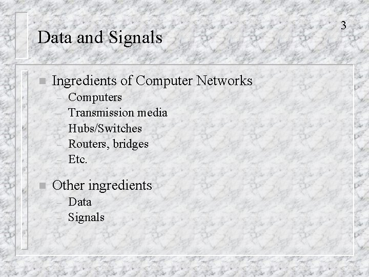 Data and Signals n Ingredients of Computer Networks – – – n Computers Transmission