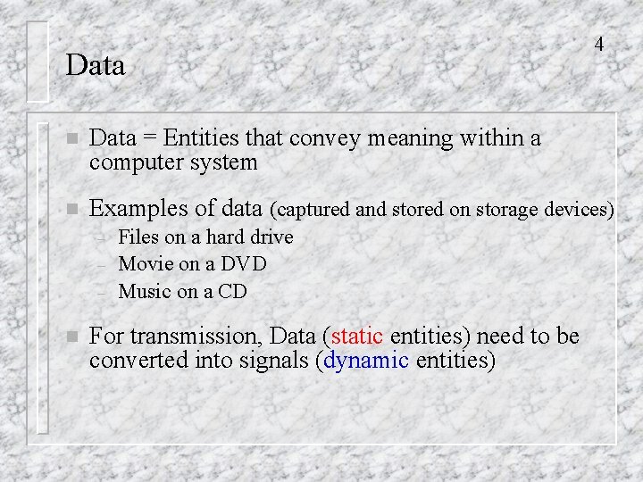 Data 4 n Data = Entities that convey meaning within a computer system n