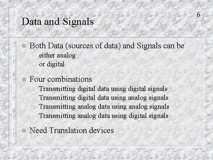 Data and Signals n Both Data (sources of data) and Signals can be –