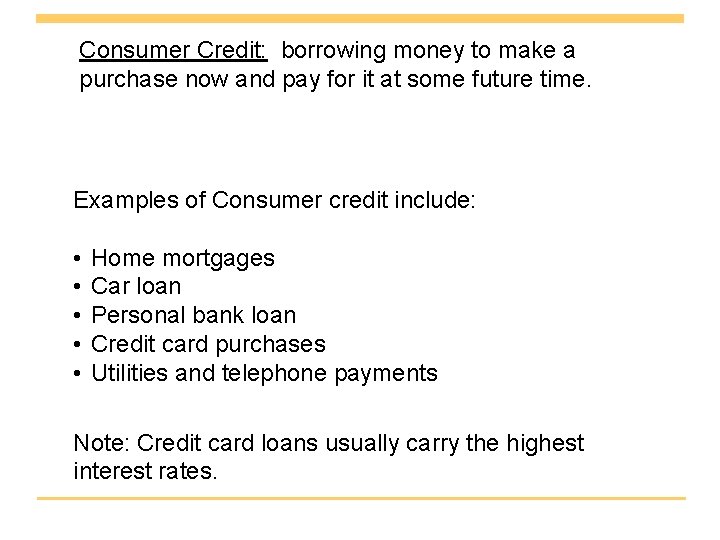 Consumer Credit: borrowing money to make a purchase now and pay for it at