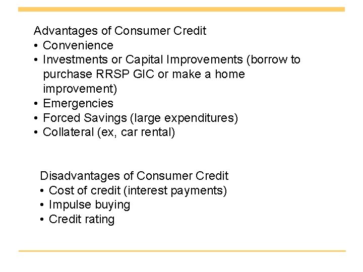 Advantages of Consumer Credit • Convenience • Investments or Capital Improvements (borrow to purchase