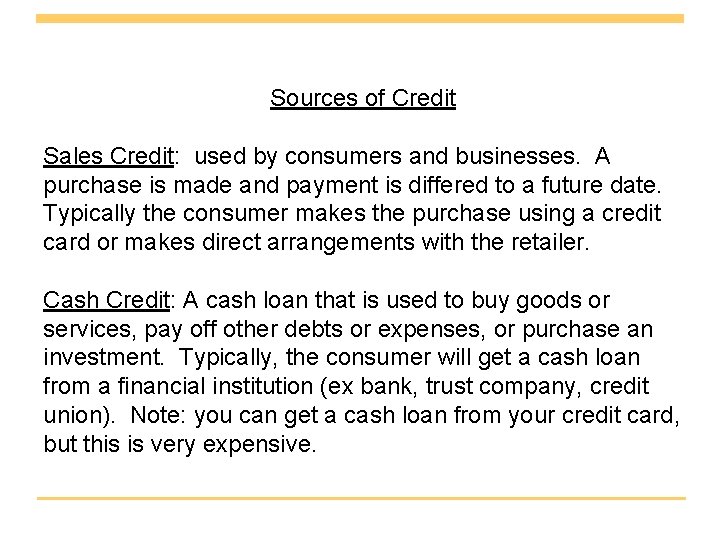 Sources of Credit Sales Credit: used by consumers and businesses. A purchase is made