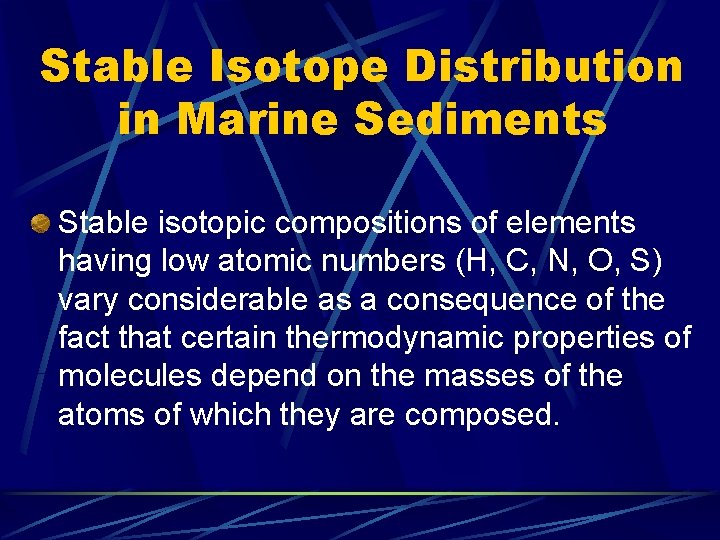 Stable Isotope Distribution in Marine Sediments Stable isotopic compositions of elements having low atomic