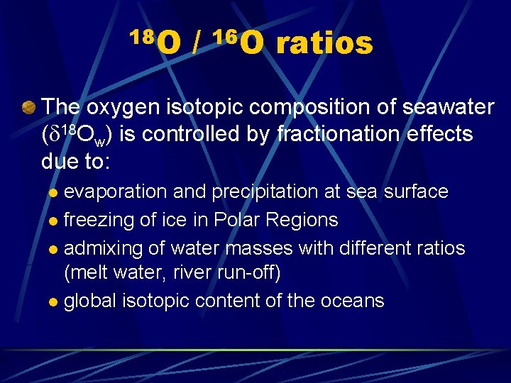 18 O / 16 O ratios The oxygen isotopic composition of seawater (d 18