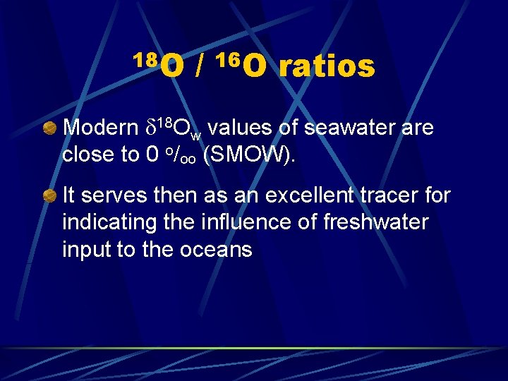 18 O / 16 O ratios Modern d 18 Ow values of seawater are