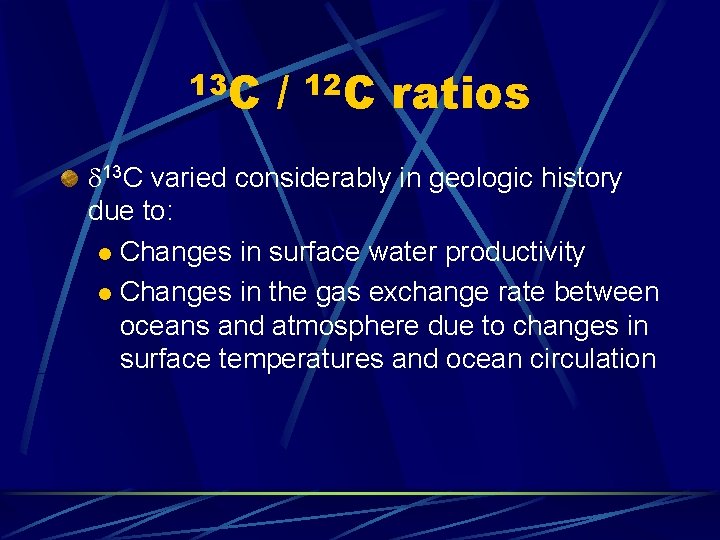 13 C / 12 C ratios d 13 C varied considerably in geologic history