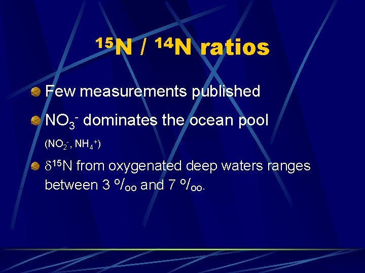 15 N / 14 N ratios Few measurements published NO 3 - dominates the