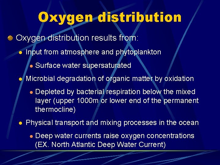 Oxygen distribution results from: l Input from atmosphere and phytoplankton l l Microbial degradation