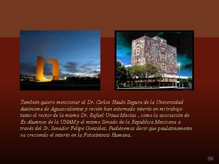 También quiero mencionar al Dr. Carlos Haubi Segura de la Universidad Autónoma de Aguascalientes