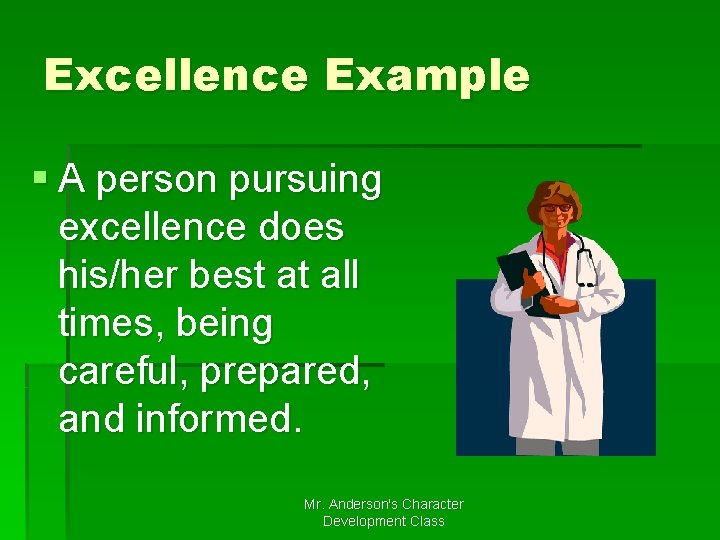 Excellence Example § A person pursuing excellence does his/her best at all times, being