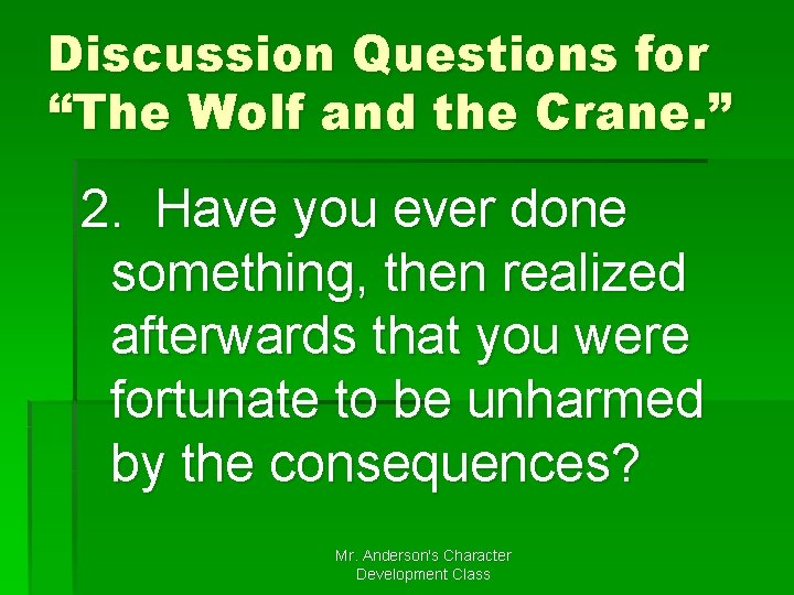 Discussion Questions for “The Wolf and the Crane. ” 2. Have you ever done