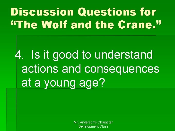 Discussion Questions for “The Wolf and the Crane. ” 4. Is it good to