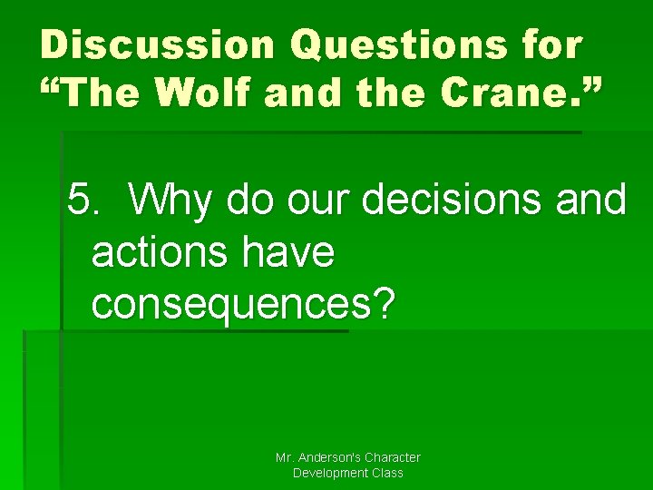 Discussion Questions for “The Wolf and the Crane. ” 5. Why do our decisions