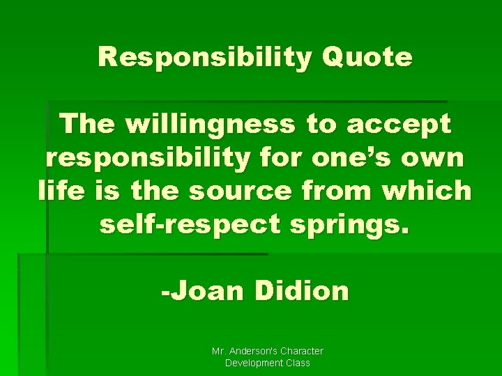 Responsibility Quote The willingness to accept responsibility for one’s own life is the source