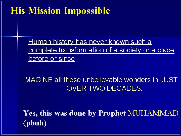 His Mission Impossible Human history has never known such a complete transformation of a