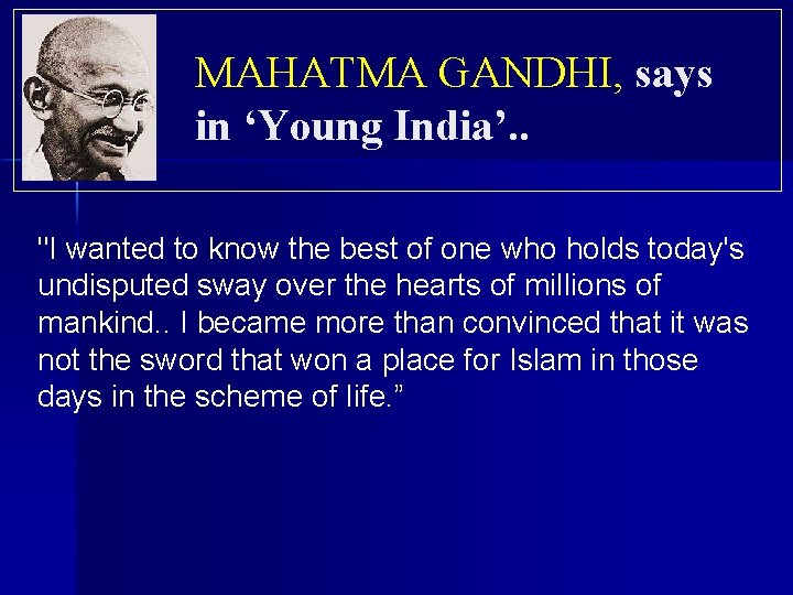MAHATMA GANDHI, says in ‘Young India’. . "I wanted to know the best of