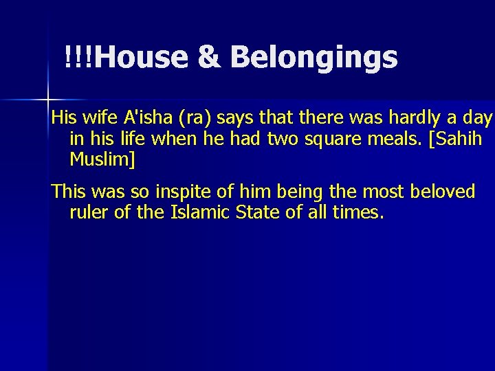 !!!House & Belongings His wife A'isha (ra) says that there was hardly a day