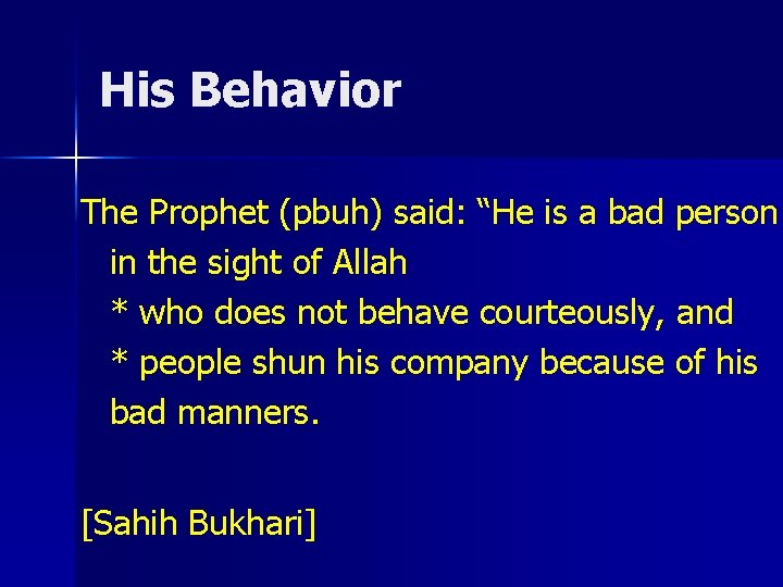 His Behavior The Prophet (pbuh) said: “He is a bad person in the sight
