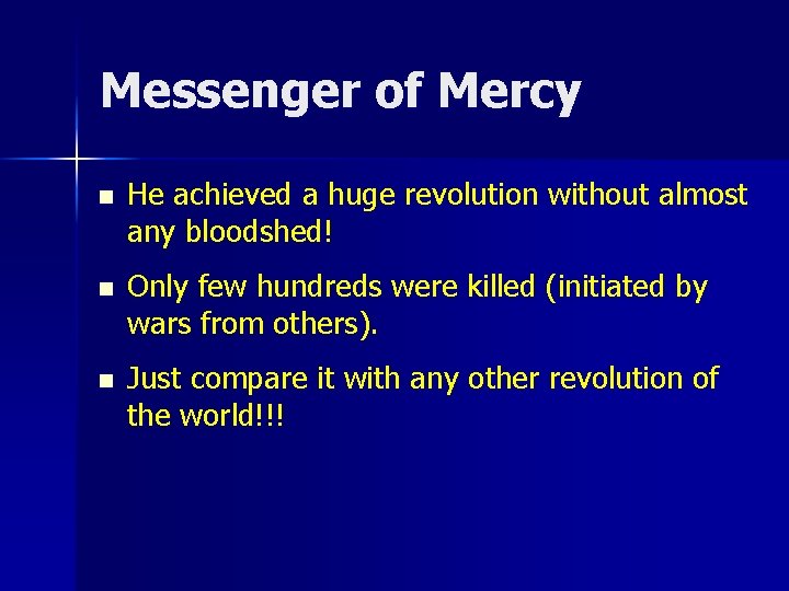 Messenger of Mercy n He achieved a huge revolution without almost any bloodshed! n