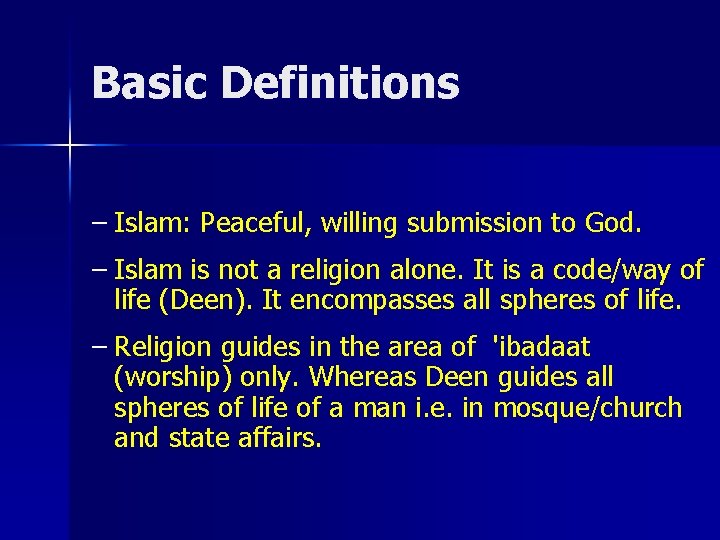 Basic Definitions – Islam: Peaceful, willing submission to God. – Islam is not a