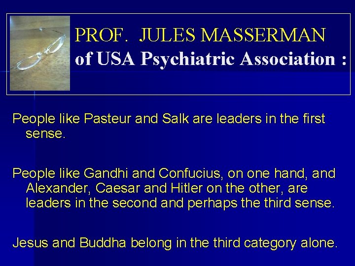 PROF. JULES MASSERMAN of USA Psychiatric Association : People like Pasteur and Salk are