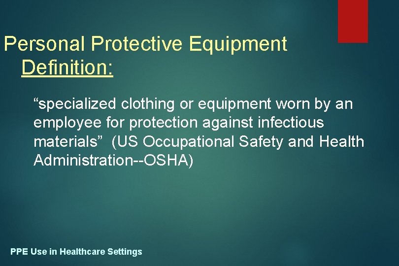 Personal Protective Equipment Definition: “specialized clothing or equipment worn by an employee for protection