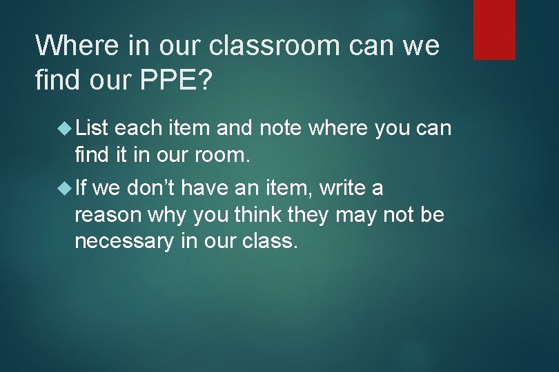 Where in our classroom can we find our PPE? List each item and note