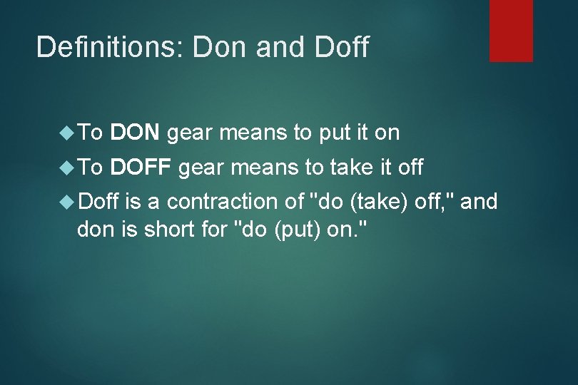 Definitions: Don and Doff To DON gear means to put it on To DOFF