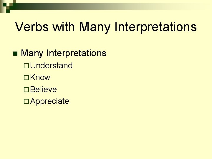 Verbs with Many Interpretations n Many Interpretations ¨ Understand ¨ Know ¨ Believe ¨