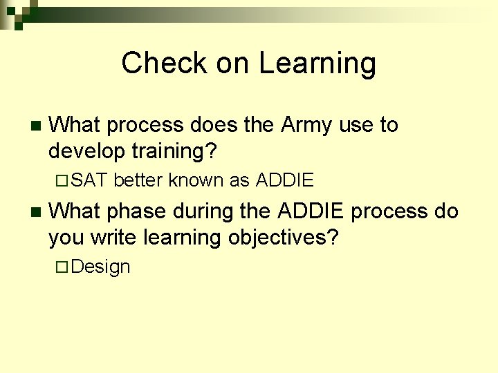 Check on Learning n What process does the Army use to develop training? ¨