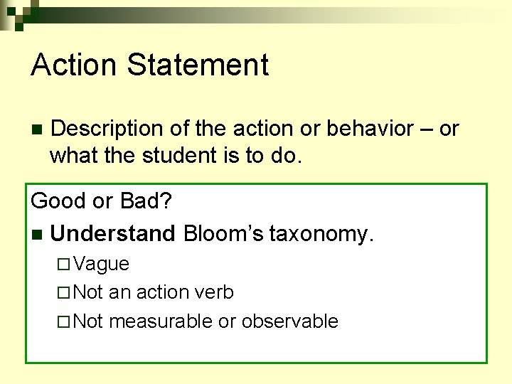 Action Statement n Description of the action or behavior – or what the student