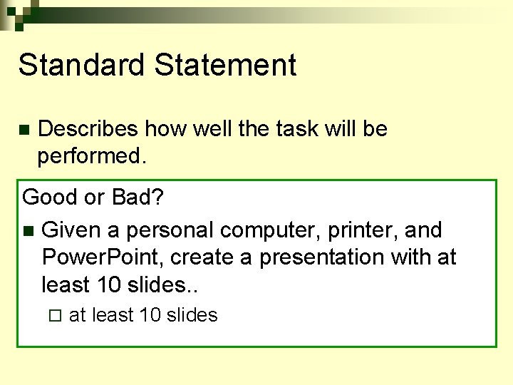 Standard Statement n Describes how well the task will be performed. Good or Bad?