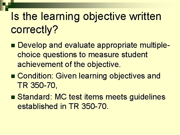 Is the learning objective written correctly? Develop and evaluate appropriate multiplechoice questions to measure