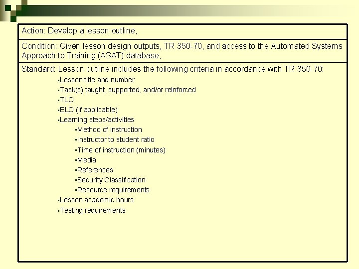 Action: Develop a lesson outline, Condition: Given lesson design outputs, TR 350 -70, and