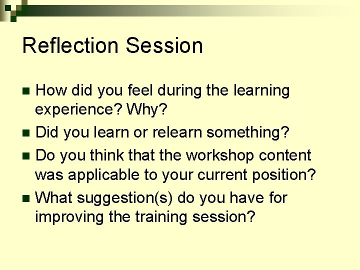 Reflection Session How did you feel during the learning experience? Why? n Did you