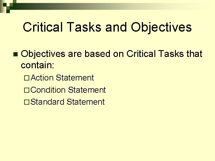 Critical Tasks and Objectives n Objectives are based on Critical Tasks that contain: ¨
