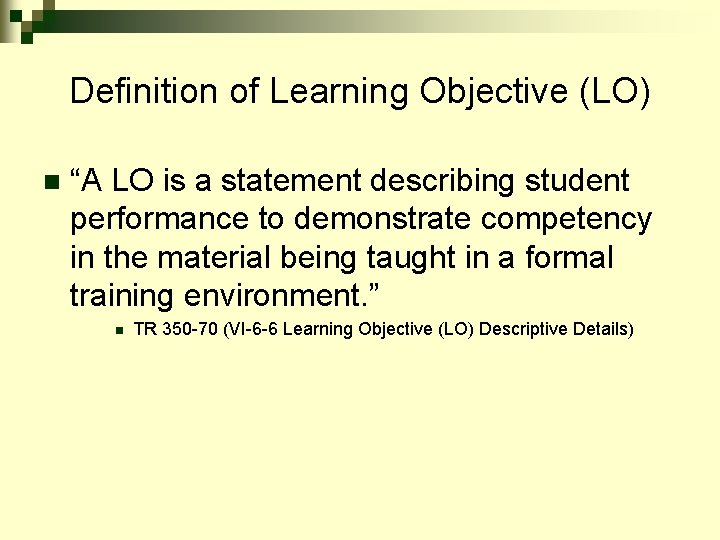 Definition of Learning Objective (LO) n “A LO is a statement describing student performance