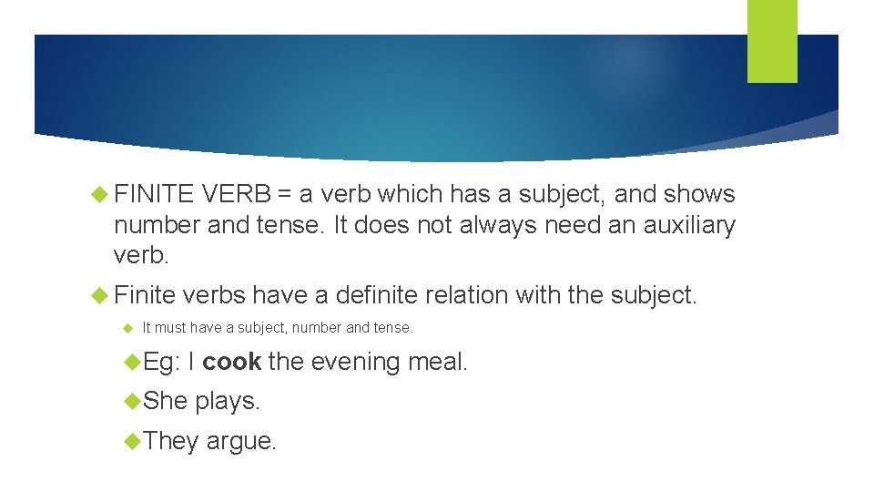 FINITE VERB = a verb which has a subject, and shows number and  FINITE VERB = a verb which has a subject, and shows number and