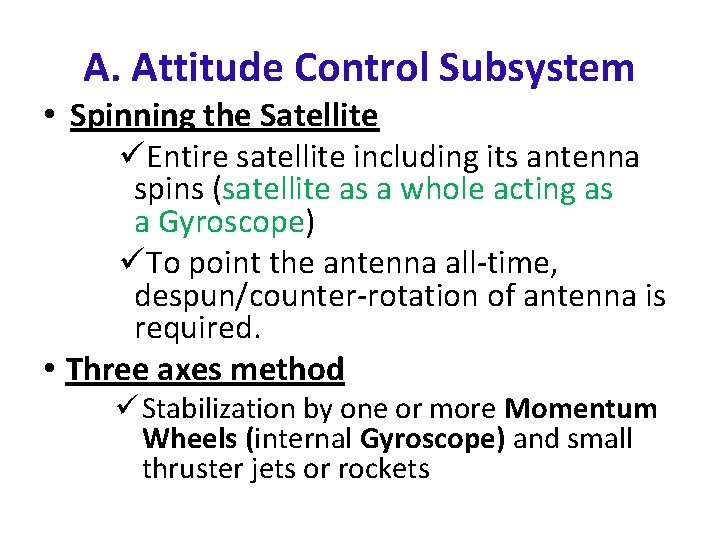 A. Attitude Control Subsystem • Spinning the Satellite üEntire satellite including its antenna spins A. Attitude Control Subsystem • Spinning the Satellite üEntire satellite including its antenna spins