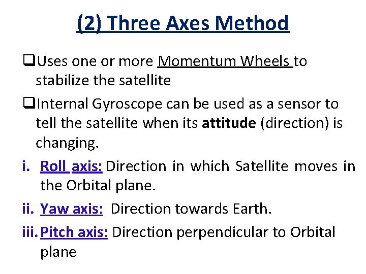 (2) Three Axes Method q. Uses one or more Momentum Wheels to stabilize the (2) Three Axes Method q. Uses one or more Momentum Wheels to stabilize the