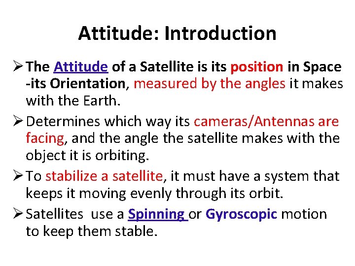 Attitude: Introduction Ø The Attitude of a Satellite is its position in Space -its Attitude: Introduction Ø The Attitude of a Satellite is its position in Space -its