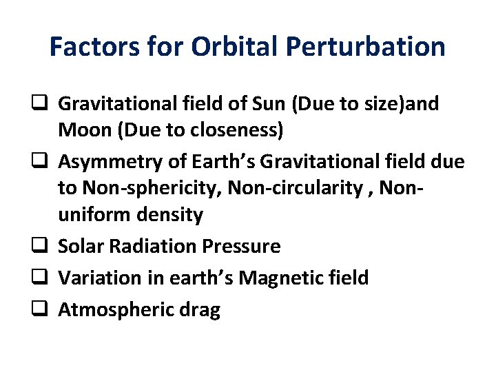 Factors for Orbital Perturbation q Gravitational field of Sun (Due to size)and Moon (Due Factors for Orbital Perturbation q Gravitational field of Sun (Due to size)and Moon (Due