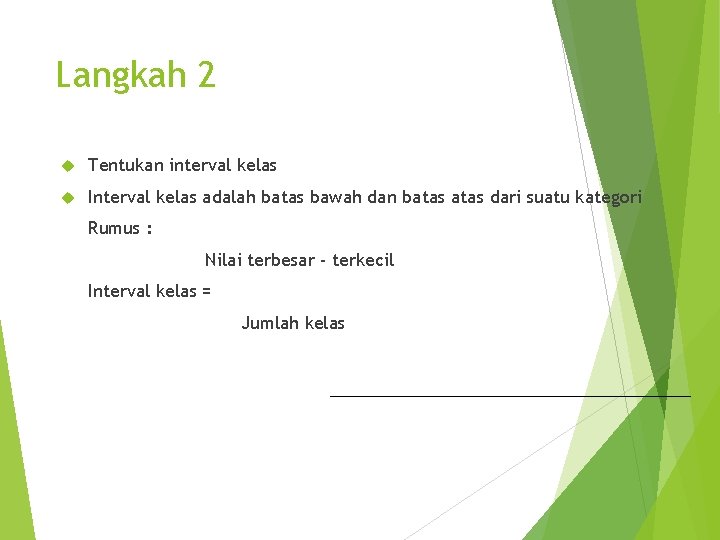 Langkah 2 Tentukan interval kelas Interval kelas adalah batas bawah dan batas dari suatu