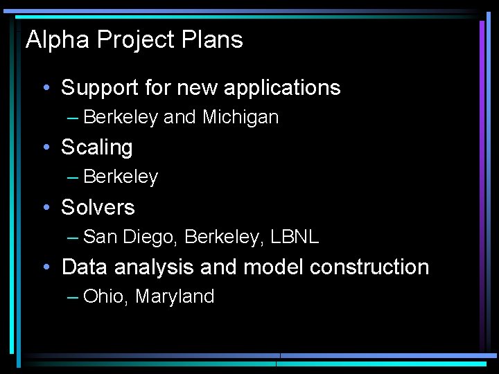 Alpha Project Plans • Support for new applications – Berkeley and Michigan • Scaling