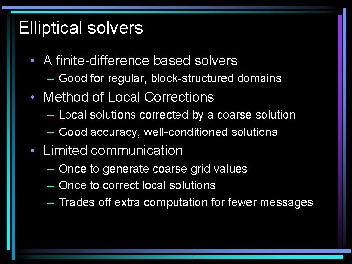 Elliptical solvers • A finite-difference based solvers – Good for regular, block-structured domains •