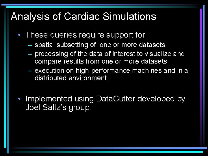 Analysis of Cardiac Simulations • These queries require support for – spatial subsetting of