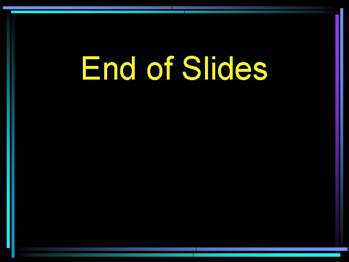 End of Slides 