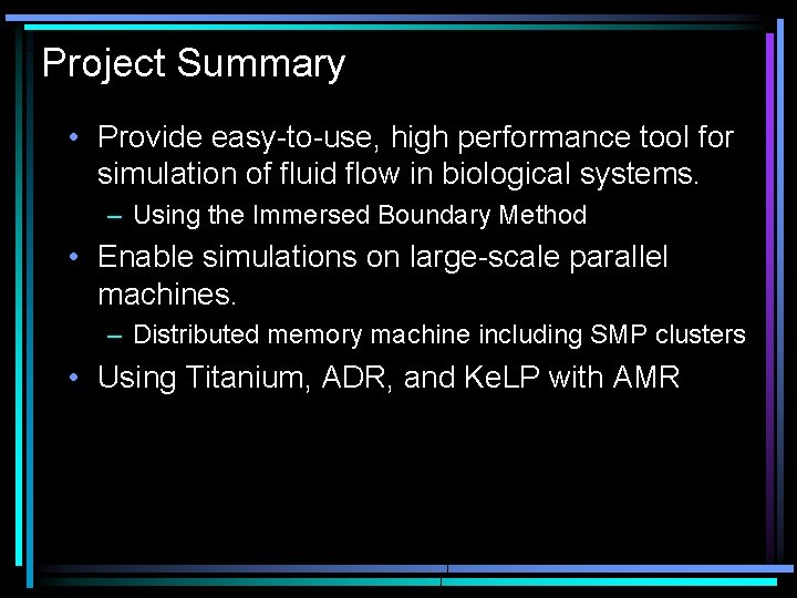 Project Summary • Provide easy-to-use, high performance tool for simulation of fluid flow in